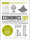 Economics 101, 2nd Edition (From Consumer Behavior to Competitive Markets-Everything You Need to Know about Economics) by Michele Cagan, Alfred Mill, 9781507222386
