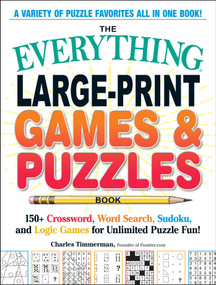 The Everything Large-Print Games & Puzzles Book (150+ Crossword, Word Search, Sudoku, and Logic Games for Unlimited Puzzle Fun!) by Charles Timmerman, 9781507222485
