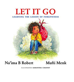 Let It Go (Learning the Lesson of Forgiveness) by Na'ima B. Robert, Mufti Menk, 9780860377979