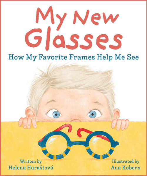 My New Glasses (How My Favorite Frames Help Me See) by Helena Haraštová, Ana Kobern, 9781510778573