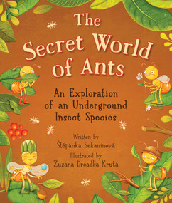 The Secret World of Ants (An Exploration of an Underground Insect Species) by Štepánka Sekaninová, Zuzana Dreadka Krutá, 9781510779075