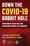 Down the COVID-19 Rabbit Hole (Independent Scientists and Physicians Unmask the Pandemic) by Steven Pelech, Christopher A. Shaw, Mary Holland, 9781510779594