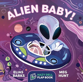 Alien Baby! (A Hazy Dell Flap Book) by Elias Barks, Meg Hunt, 9781948931090