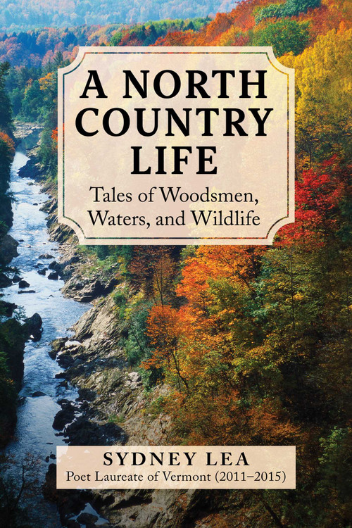 A North Country Life (Tales of Woodsmen, Waters, and Wildlife) - 9781510780071 by Sydney Lea, Nick Lyons, 9781510780071