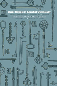 Classic Writings in Anarchist Criminology (A Historical Dismantling of Punishment and Domination) by Anthony J. Nocella II, Mark Seis, Jeff Shantz, Ruth Kinna, Luis A. Fernandez, 9781849353793