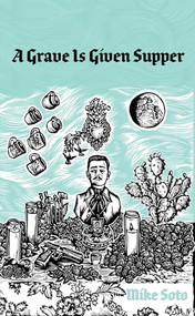 A Grave is Given Supper by Mike Soto, 9781646050109