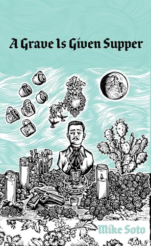 A Grave is Given Supper by Mike Soto, 9781646050109