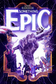 Something Epic Volume 1 by Szymon Kudranski, Szymon Kudranski, 9781534397620