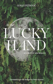 At the Lucky Hand (aka The Sixty-Nine Drawers) by Goran Petrović, Peter Agnone, 9781646050147