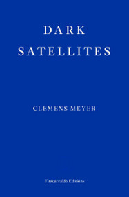 Dark Satellites by Clemens Meyer, Katy Derbyshire, 9781913097134