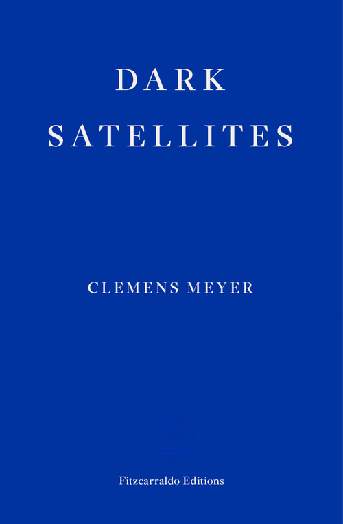 Dark Satellites by Clemens Meyer, Katy Derbyshire, 9781913097134