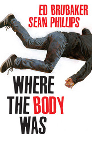 Where the Body Was by Ed Brubaker, Sean Phillips, Jacob Phillips, 9781534398269