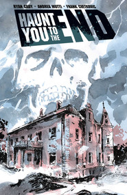 Haunt You To The End by Ryan Cady, Andrea Mutti, 9781534398542