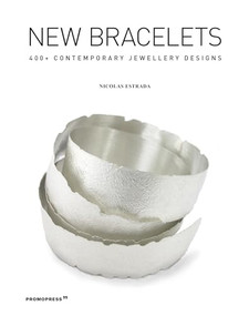 New Bracelets (400+ contemporary jewellery designs) by Nicolás Estrada, Barbara Schmidt, Helen Britton, Helen Britton, 9788417412500
