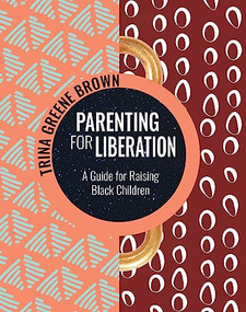 Parenting for Liberation (A Guide for Raising Black Children) by Trina Greene Brown, 9781936932849