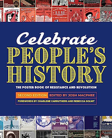 Celebrate People's History! (The Poster Book of Resistance and Revolution) by Josh MacPhee, Charlene Carruthers, Rebecca Solnit, Miriam Klein Stahl, Swoon, Sabrina Jones, Cristy C. Road, 9781936932870