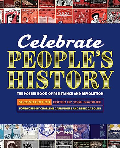Celebrate People's History! (The Poster Book of Resistance and Revolution) by Josh MacPhee, Charlene Carruthers, Rebecca Solnit, Miriam Klein Stahl, Swoon, Sabrina Jones, Cristy C. Road, 9781936932870