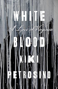 White Blood (A Lyric of Virginia) by Kiki Petrosino, 9781946448545