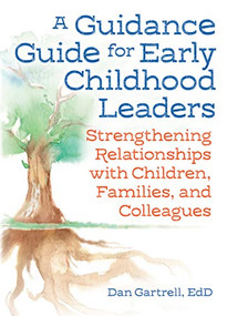 A Guidance Guide for Early Childhood Leaders (Strengthening Relationships with Children, Families, and Colleagues) by Dan Gartrell, 9781605546889