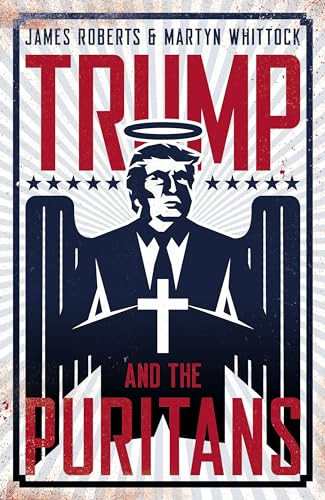 Trump And The Puritans by James Roberts, Martyn Whittock, 9781785905087
