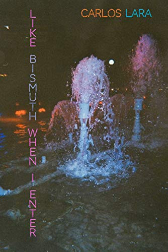 Like Bismuth When I Enter by Carlos Lara, 9781643620190