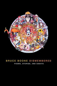 Bruce Boone Dismembered (Selected Poems, Stories, and Essays) by Bruce Boone, Rob Halpern, 9781937658588
