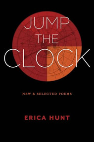 Jump the Clock (New & Selected Poems) by Erica Hunt, 9781643620244