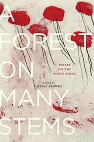 A Forest on Many Stems (Essays on The Poet's Novel) by Laynie Browne, 9781643620251