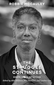 The Struggle Continues: Robbie McCauley (Scripts, Essays, & Reflections) by Robbie McCauley, Alisa Solomon, Elin Diamond, Cynthia Carr, Daniel Alexander Jones, Omi Osun Joni L. Jones, Charlotte Meehan, Ed Montgomery, Carl Hancock Rux, Maureen Shea, Pamela Sneed, 9781559369749