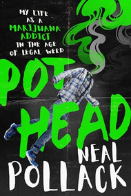 Pothead (My Life as a Marijuana Addict in the Age of Legal Weed) by Neal Pollack, 9781949481303