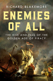 Enemies of All (The Rise and Fall of the Golden Age of Piracy) by Richard Blakemore, 9781639366330