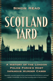 Scotland Yard (A History of the London Police Force's Most Infamous Murder Cases) by Simon Read, 9781639366392