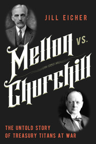 Mellon vs. Churchill (The Untold Story of Treasury Titans at War) by Jill Eicher, 9781639366422