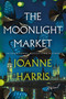 The Moonlight Market (A Novel) by Joanne Harris, 9781639366637