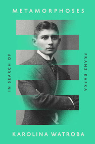 Metamorphoses (In Search of Franz Kafka) by Karolina Watroba, 9781639366712