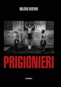 Prigionieri by Valerio Bispuri, 9788869657917