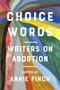 Choice Words (Writers on Abortion) by Annie Finch, 9781642591484