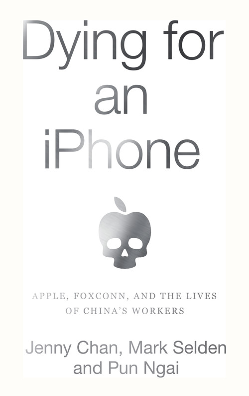 Dying for an iPhone (Apple, Foxconn, and The Lives of China's Workers) by Jenny Chan, Mark Selden, Ngai Pun, 9781642591248