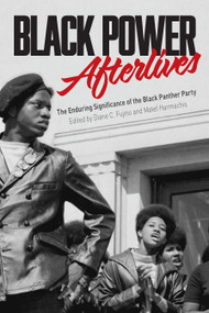 Black Power Afterlives (The Enduring Significance of the Black Panther Party) by Diane Fujino, Matef Harmachis, 9781642591262