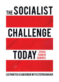 The Socialist Challenge Today (Syriza, Corbyn, Sanders) by Leo Panitch, Sam Gindin, Stephen Maher, 9781642591286