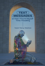 Text Messages (or How I Found Myself Time Traveling) by Yassin Alsalman, 9781642591507