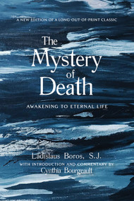 The Mystery of Death (Awakening to Eternal Life) by Ladislaus Boros, Cynthia Bourgeault, 9781948626156