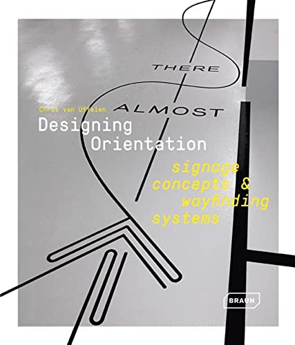 Designing Orientation:  Signage Concepts & Wayfinding Systems by Chris van Uffelen, 9783037682395