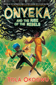Onyeka and the Rise of the Rebels - 9781665912655 by Tolá Okogwu, 9781665912655