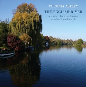 The English River (a journey down the Thames in poems & photographs) by Virginia Astley, Pete Townshend, 9781780371955