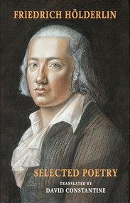 Selected Poetry ([including Hölderlin's Sophocles]) by Friedrich Hölderlin, David Constantine, 9781780374017