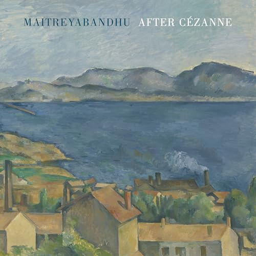 After Cézanne by Maitreyabandhu, Paul Cézanne, 9781780374826