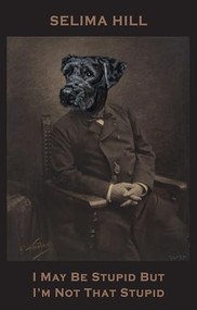 I May Be Stupid But I'm Not That Stupid by Selima Hill, 9781780371917