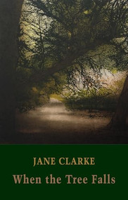 When the Tree Falls by Jane Clarke, 9781780374802