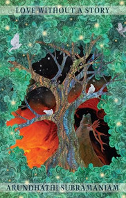 Love Without a Story by Arundhathi Subramaniam, 9781780375168